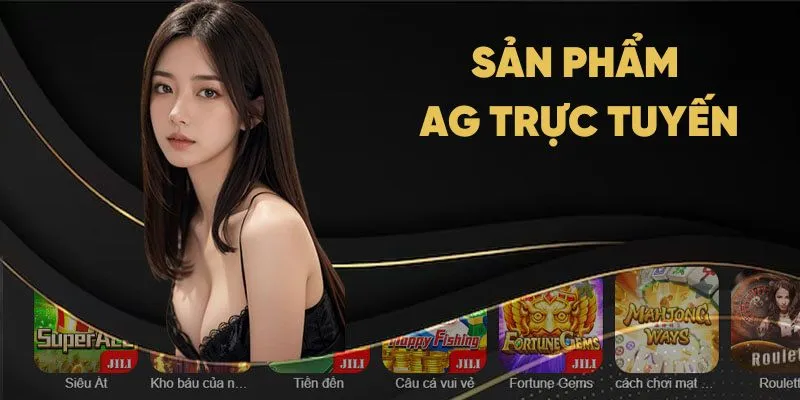 Điểm danh các sản phẩm hàng đầu nền tảng casino AG online