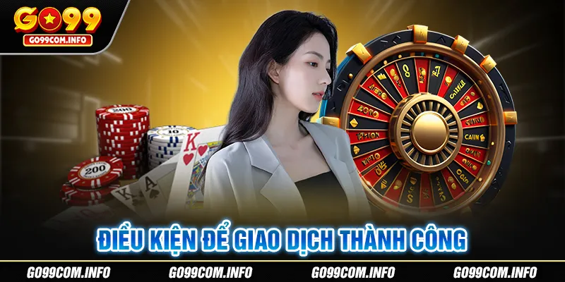 Điều kiện cơ bản để rút tiền Go99 thành công
